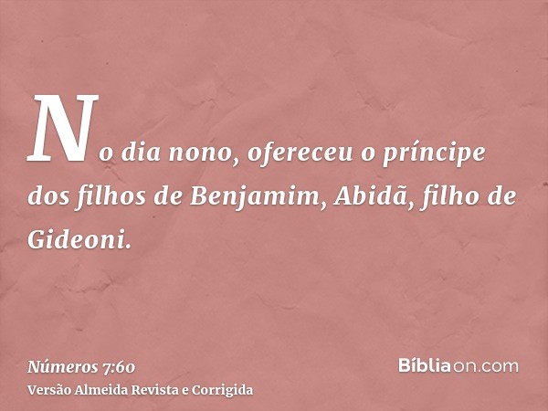 No dia nono, ofereceu o príncipe dos filhos de Benjamim, Abidã, filho de Gideoni.
