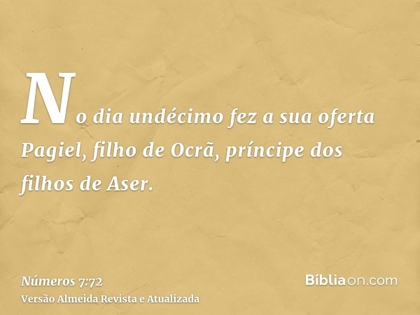 No dia undécimo fez a sua oferta Pagiel, filho de Ocrã, príncipe dos filhos de Aser.