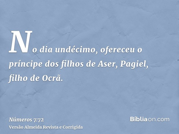 No dia undécimo, ofereceu o príncipe dos filhos de Aser, Pagiel, filho de Ocrã.