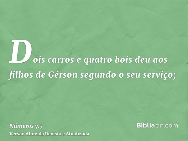 Dois carros e quatro bois deu aos filhos de Gérson segundo o seu serviço;