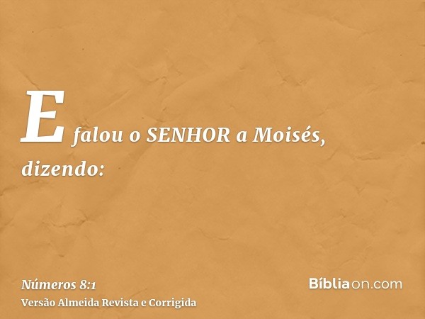 E falou o SENHOR a Moisés, dizendo: