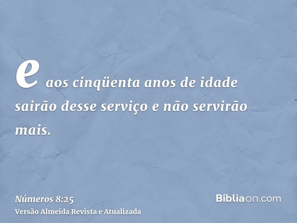 e aos cinqüenta anos de idade sairão desse serviço e não servirão mais.