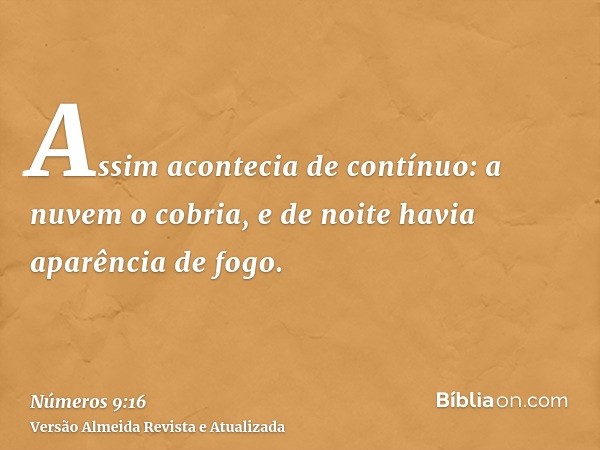 Assim acontecia de contínuo: a nuvem o cobria, e de noite havia aparência de fogo.