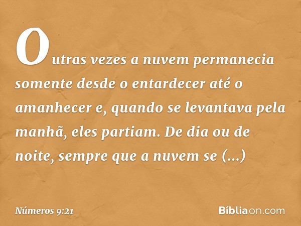 Outras vezes a nuvem permanecia somente desde o entardecer até o amanhecer e, quando se levantava pela manhã, eles partiam. De dia ou de noite, sempre que a nuv