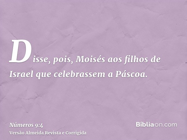 Disse, pois, Moisés aos filhos de Israel que celebrassem a Páscoa.
