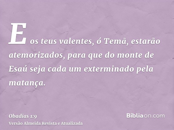 E os teus valentes, ó Temã, estarão atemorizados, para que do monte de Esaú seja cada um exterminado pela matança.