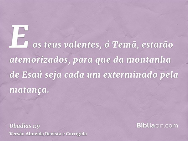 E os teus valentes, ó Temã, estarão atemorizados, para que da montanha de Esaú seja cada um exterminado pela matança.