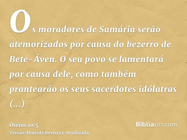 Os moradores de Samária serão atemorizados por causa do bezerro de Bete-Áven. O seu povo se lamentará por causa dele, como também prantearão os seus sacerdotes 