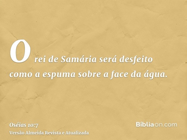 O rei de Samária será desfeito como a espuma sobre a face da água.