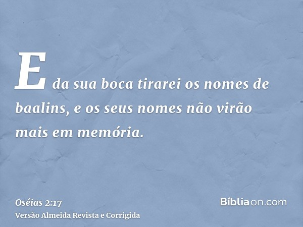 E da sua boca tirarei os nomes de baalins, e os seus nomes não virão mais em memória.