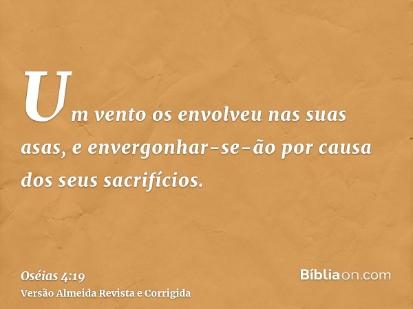 Um vento os envolveu nas suas asas, e envergonhar-se-ão por causa dos seus sacrifícios.