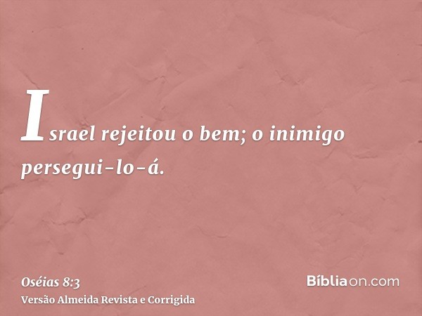Israel rejeitou o bem; o inimigo persegui-lo-á.