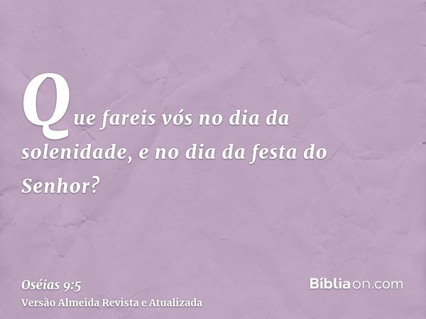 Que fareis vós no dia da solenidade, e no dia da festa do Senhor?