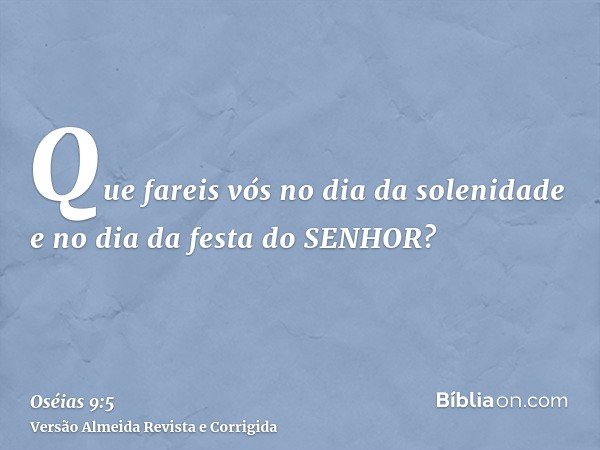 Que fareis vós no dia da solenidade e no dia da festa do SENHOR?