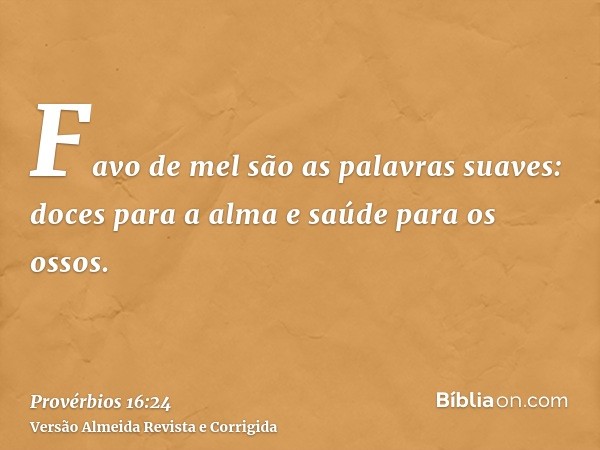 Favo de mel são as palavras suaves: doces para a alma e saúde para os ossos.