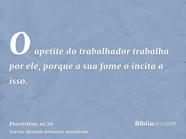 O apetite do trabalhador trabalha por ele, porque a sua fome o incita a isso.