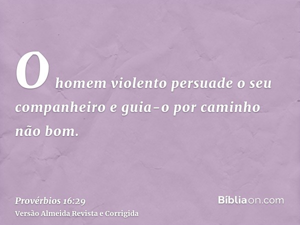 O homem violento persuade o seu companheiro e guia-o por caminho não bom.