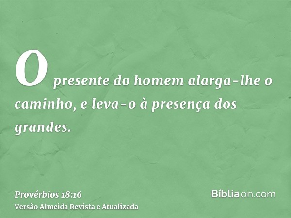 O presente do homem alarga-lhe o caminho, e leva-o à presença dos grandes.