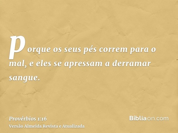 porque os seus pés correm para o mal, e eles se apressam a derramar sangue.