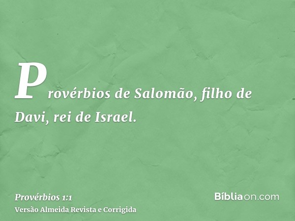 Provérbios de Salomão, filho de Davi, rei de Israel.