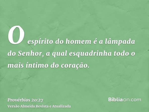 O espírito do homem é a lâmpada do Senhor, a qual esquadrinha todo o mais íntimo do coração.