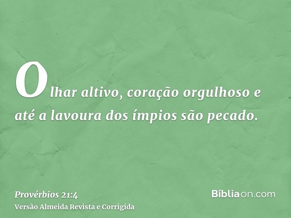 Olhar altivo, coração orgulhoso e até a lavoura dos ímpios são pecado.