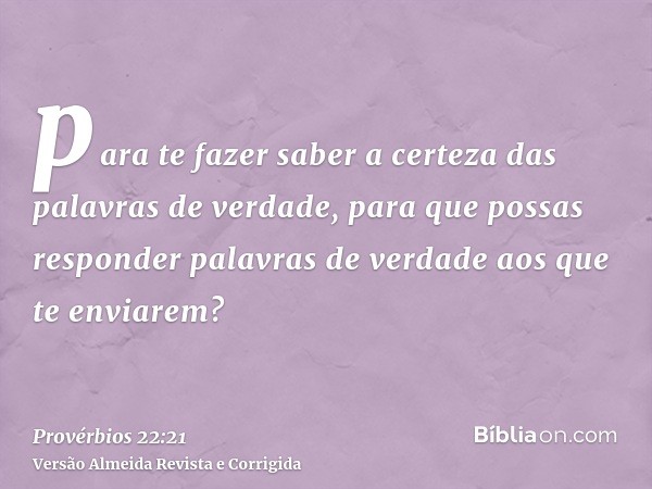 para te fazer saber a certeza das palavras de verdade, para que possas responder palavras de verdade aos que te enviarem?