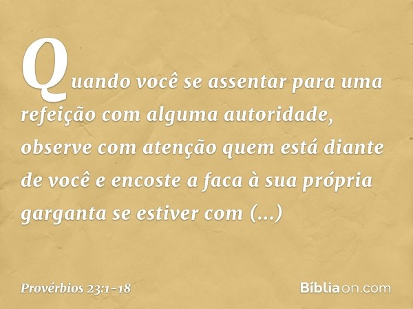 Quando você se assentar
para uma refeição
com alguma autoridade,
observe com atenção
quem está diante de você e encoste a faca à sua própria garganta
se estiver