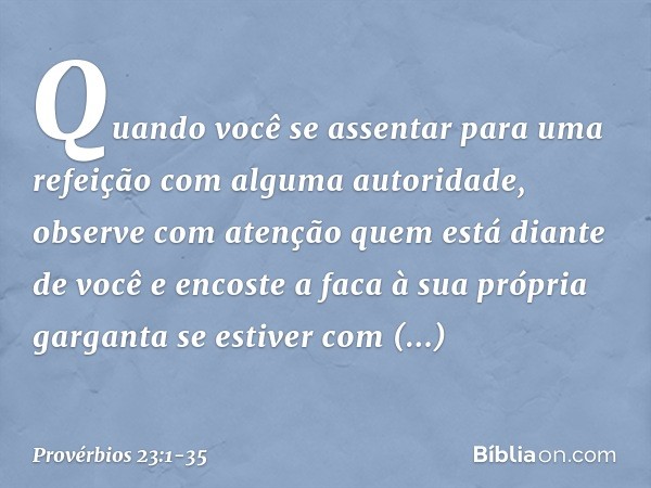 Quando você se assentar
para uma refeição
com alguma autoridade,
observe com atenção
quem está diante de você e encoste a faca à sua própria garganta
se estiver