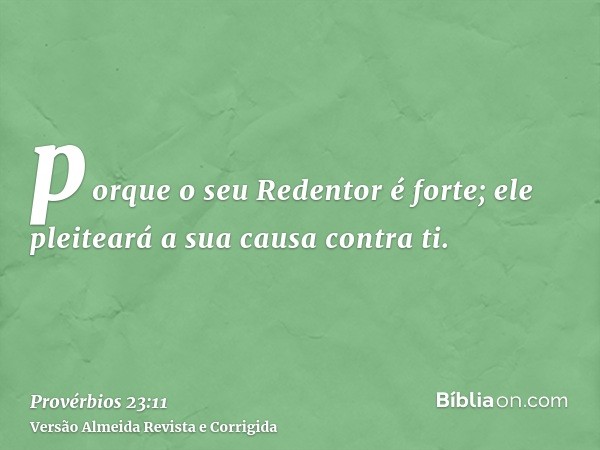 porque o seu Redentor é forte; ele pleiteará a sua causa contra ti.