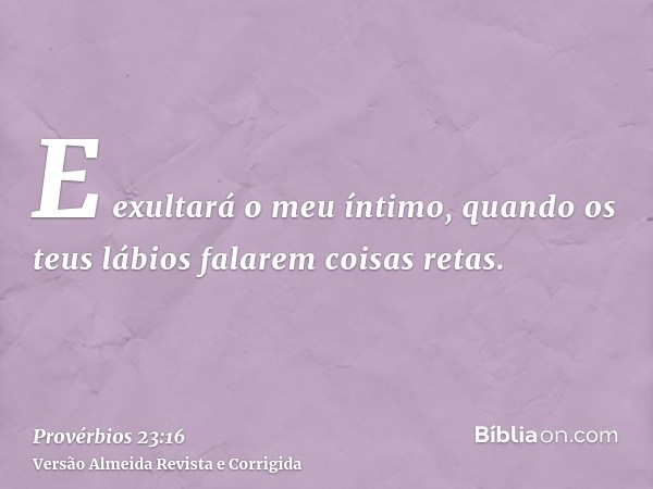 E exultará o meu íntimo, quando os teus lábios falarem coisas retas.
