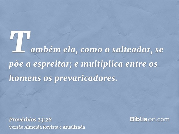 Também ela, como o salteador, se põe a espreitar; e multiplica entre os homens os prevaricadores.