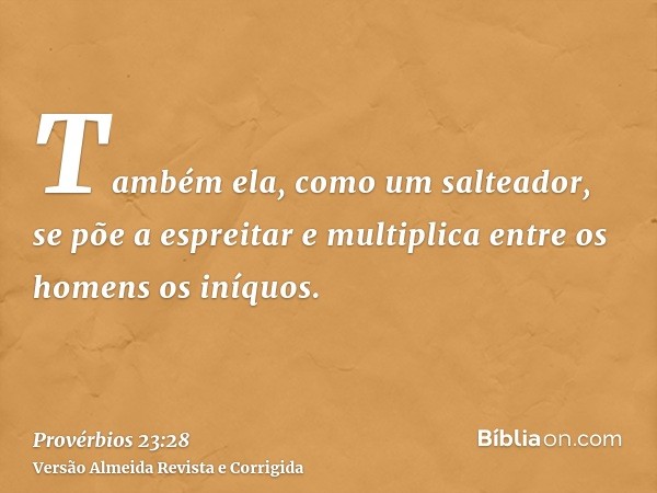 Também ela, como um salteador, se põe a espreitar e multiplica entre os homens os iníquos.