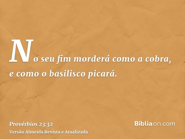 No seu fim morderá como a cobra, e como o basilisco picará.