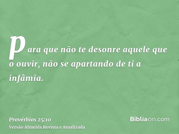 para que não te desonre aquele que o ouvir, não se apartando de ti a infâmia.