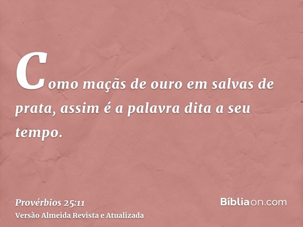 Como maçãs de ouro em salvas de prata, assim é a palavra dita a seu tempo.