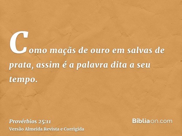 Como maçãs de ouro em salvas de prata, assim é a palavra dita a seu tempo.