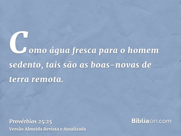 Como água fresca para o homem sedento, tais são as boas-novas de terra remota.