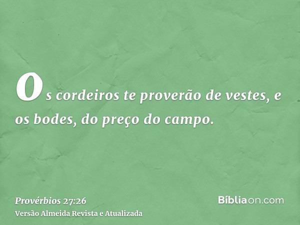 os cordeiros te proverão de vestes, e os bodes, do preço do campo.