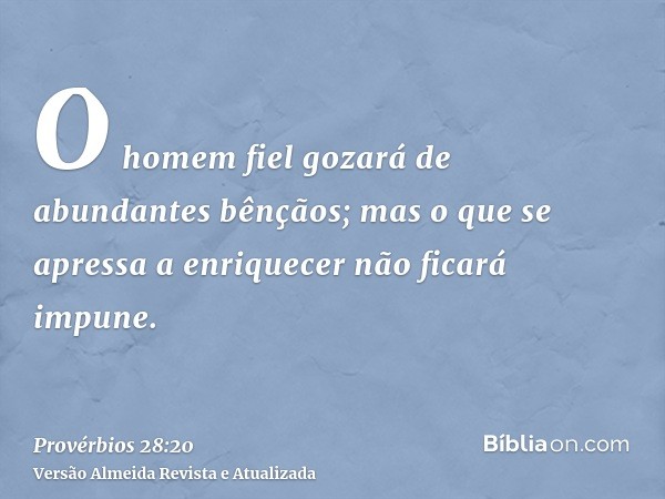 O homem fiel gozará de abundantes bênçãos; mas o que se apressa a enriquecer não ficará impune.