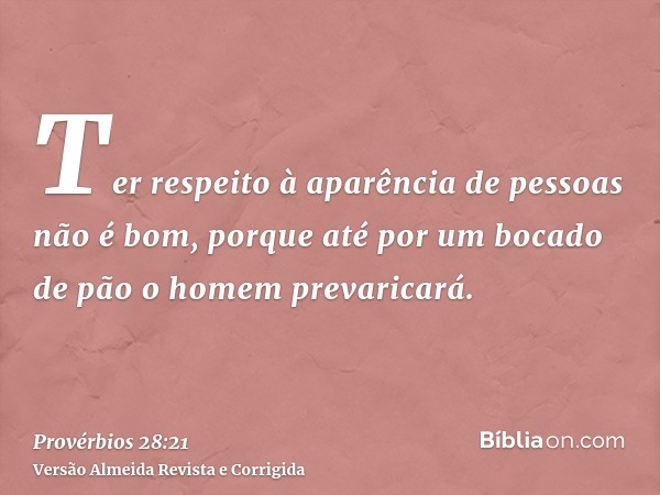 Ter respeito à aparência de pessoas não é bom, porque até por um bocado de pão o homem prevaricará.