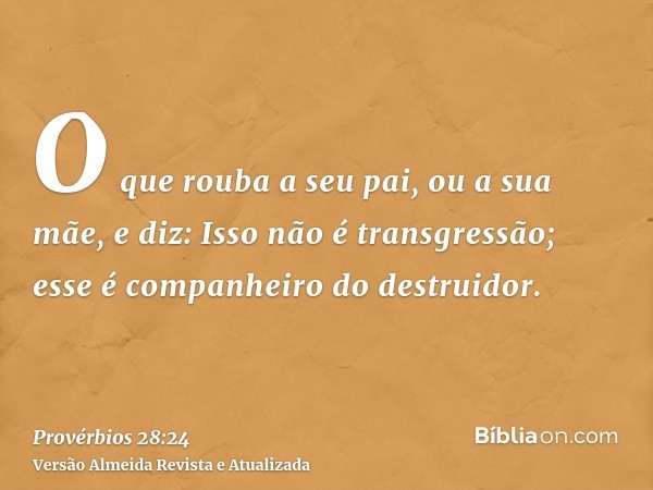 O que rouba a seu pai, ou a sua mãe, e diz: Isso não é transgressão; esse é companheiro do destruidor.