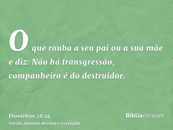 O que rouba a seu pai ou a sua mãe e diz: Não há transgressão, companheiro é do destruidor.