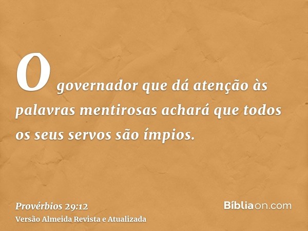 O governador que dá atenção às palavras mentirosas achará que todos os seus servos são ímpios.