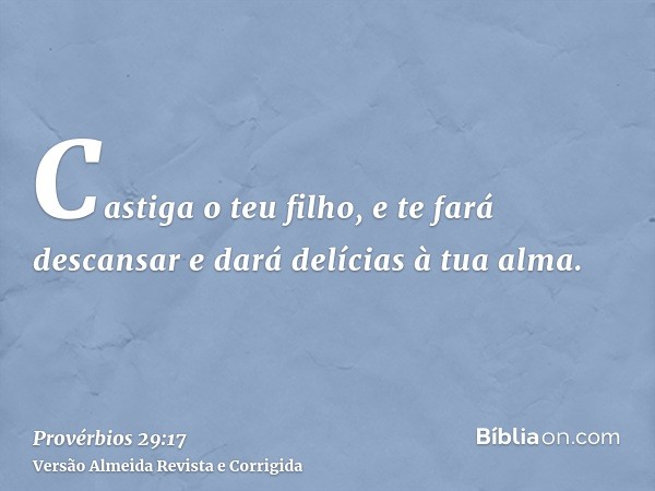 Castiga o teu filho, e te fará descansar e dará delícias à tua alma.