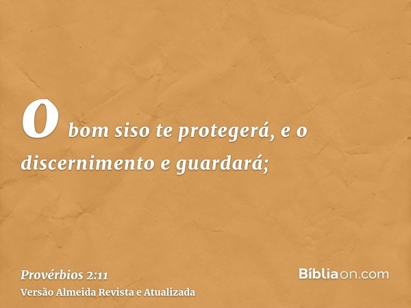 o bom siso te protegerá, e o discernimento e guardará;