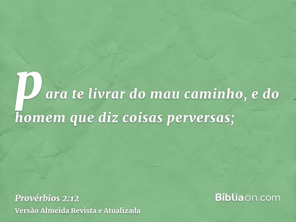 para te livrar do mau caminho, e do homem que diz coisas perversas;