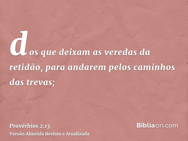 dos que deixam as veredas da retidão, para andarem pelos caminhos das trevas;