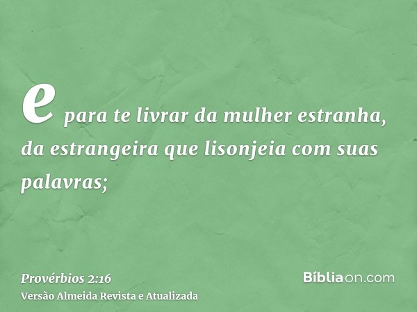 e para te livrar da mulher estranha, da estrangeira que lisonjeia com suas palavras;