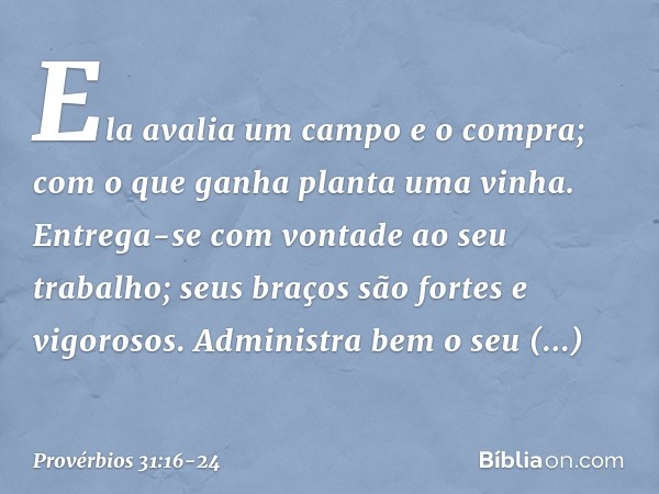 Ela avalia um campo e o compra;
com o que ganha planta uma vinha. Entrega-se com vontade ao seu trabalho;
seus braços são fortes e vigorosos. Administra bem o s